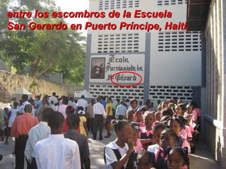 entre los escombros de la Escuela  San Gerardo en Puerto Príncipe, Haití.   