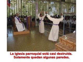 La iglesia parroquial está casi destruida.  Solamente quedan algunas paredes. 