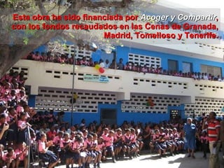 Esta obra ha sido financiada por  Acoger y Compartir , con los fondos recaudados en las Cenas de Granada, Madrid, Tomelloso y Tenerife. 