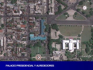 PALACIO PRESIDENCIAL Y ALREDEDORES 