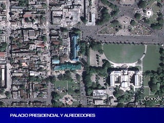 PALACIO PRESIDENCIAL Y ALREDEDORES 