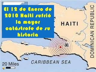 El 12 de Enero de 2010 Haiti sufrió la mayor catástrofe de su historia 