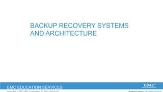 EMC EDUCATION SERVICES
BACKUP RECOVERY SYSTEMS
AND ARCHITECTURE
	
  	
  	
  
 