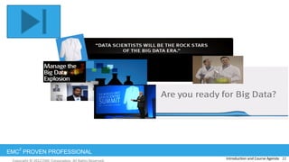 EMC
2
PROVEN PROFESSIONAL
Introduc:on	
  and	
  Course	
  Agenda	
   22	
  
 