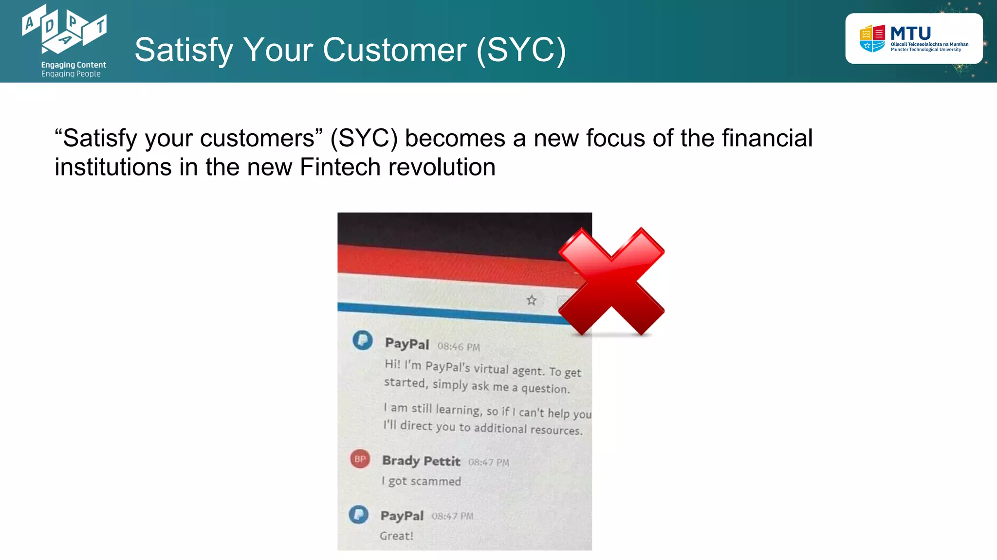 Satisfy Your Customer (SYC)
“Satisfy your customers” (SYC) becomes a new focus of the financial
institutions in the new Fintech revolution
 