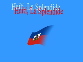 Haïti, La Splendide 