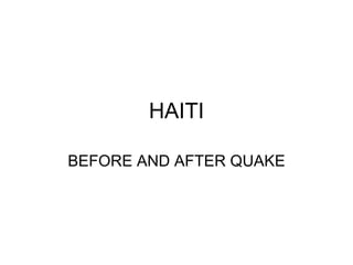 HAITI BEFORE AND AFTER QUAKE 