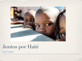 Juntos por Haití
Ester Ugalde
 