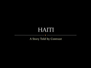 A Story Told by Contrast HAITI 