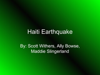 Haiti Earthquake By: Scott Withers, Ally Bowse, Maddie Slingerland 