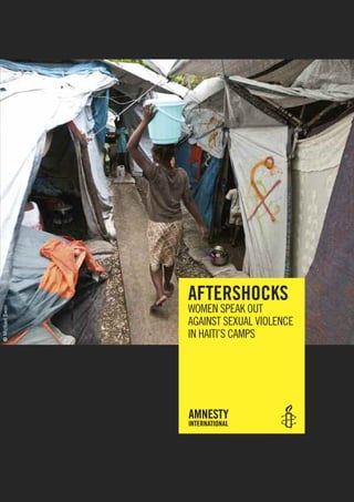 aftershocks
                 woMen speAk out
© Michael Swan




                 AgAInst sexuAl vIolence
                 In hAItI’s cAMps
 