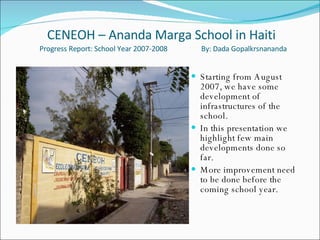 CENEOH – Ananda Marga School in Haiti   Progress Report: School Year 2007-2008  By: Dada Gopalkrsnananda  ,[object Object],[object Object],[object Object]