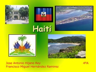 Haiti Jose Antonio Hijano Rey 4ºA Francisco Miguel Hernández Ramirez 