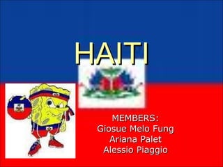 HAITI MEMBERS: Giosue Melo Fung Ariana Palet Alessio Piaggio 