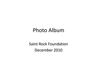 Photo Album Saint Rock Foundation December 2010 