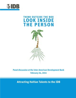 Panel discussion at the Inter-American Development Bank
                    February 24, 2011



    Attracting Haitian Talents to the IDB
 