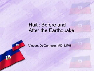 Haiti: Before and After the Earthquake  Vincent DeGennaro, MD, MPH 