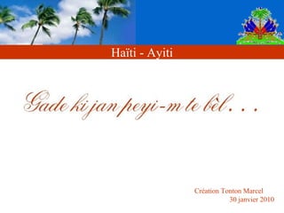 Création Tonton Marcel  30 janvier 2010 Haïti - Ayiti 