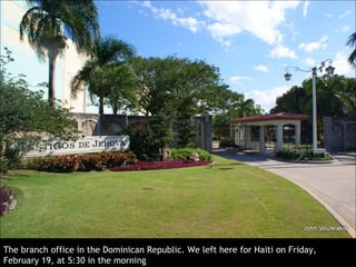 The branch office in the Dominican Republic .  We left here for Haiti on Friday,  February 19, at  5:30  in the morning 