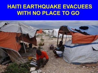 HAITI EARTHQUAKE EVACUEES
   WITH NO PLACE TO GO
 
