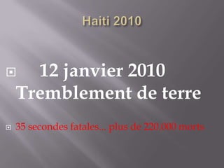 Haiti 2010      12 janvier 2010  Tremblement de terre 35 secondes fatales... plus de 220.000 morts 