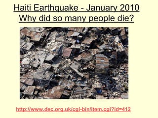Haiti Earthquake - January 2010Why did so many people die? http://www.dec.org.uk/cgi-bin/item.cgi?id=412 