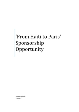 ‘From Haiti to Paris’
Sponsorship
Opportunity




Frankie Lambert
7/1/2011
 