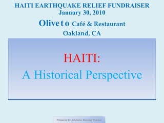 HAITI EARTHQUAKE RELIEF FUNDRAISER January 30, 2010 Oliveto   Café & Restaurant Oakland, CA ,[object Object],[object Object],Prepared by  Adelmise Rosemé Warner 