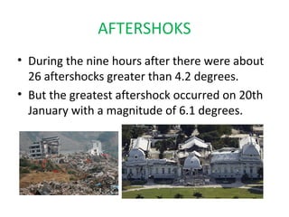 AFTERSHOKS
• During the nine hours after there were about
  26 aftershocks greater than 4.2 degrees.
• But the greatest af...