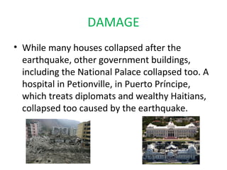 DAMAGE
• While many houses collapsed after the
  earthquake, other government buildings,
  including the National Palace c...