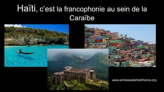 Haïti, c’est la francophonie au sein de la 
Caraïbe 
Orlando Barría/EPA 
www.ambassadehaitifrance.org 
 