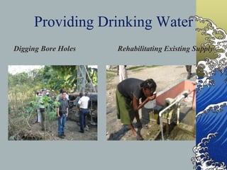 Providing Drinking WaterDigging Bore HolesRehabilitating Existing Supply