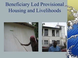 Beneficiary Led Provisional Housing and Livelihoods