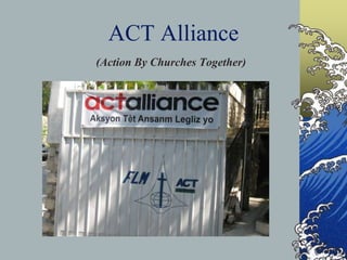 ACT Alliance       (Action By Churches Together)