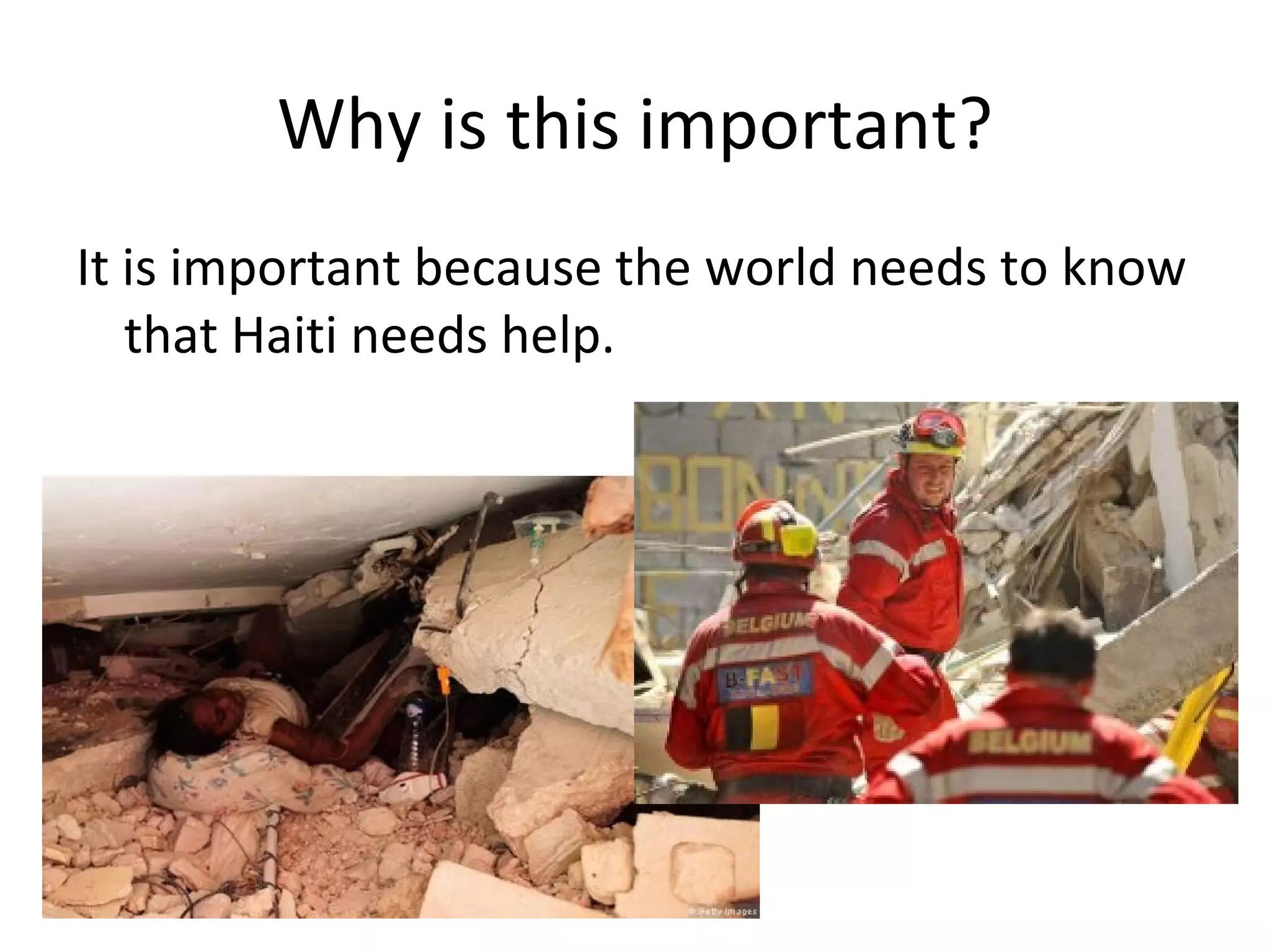 Why is this important? It is important because the world needs to know that Haiti needs help. 