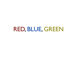 RED, BLUE, GREEN
 