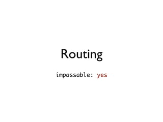 Routing
impassable: yes
 