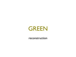 GREEN
reconstruction
 
