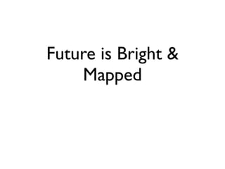 Future is Bright &
    Mapped
 