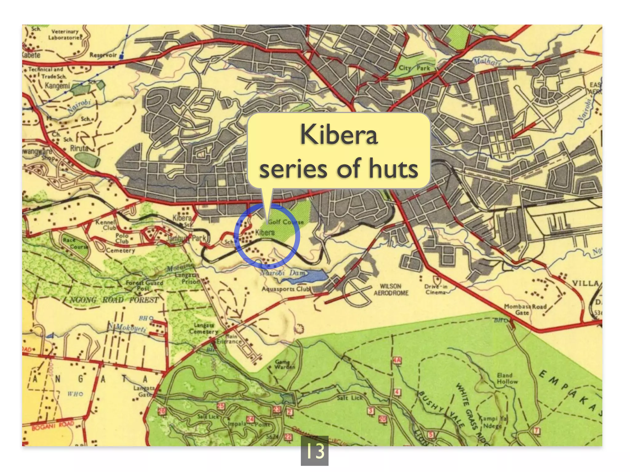 Kibera
series of huts




   13
 