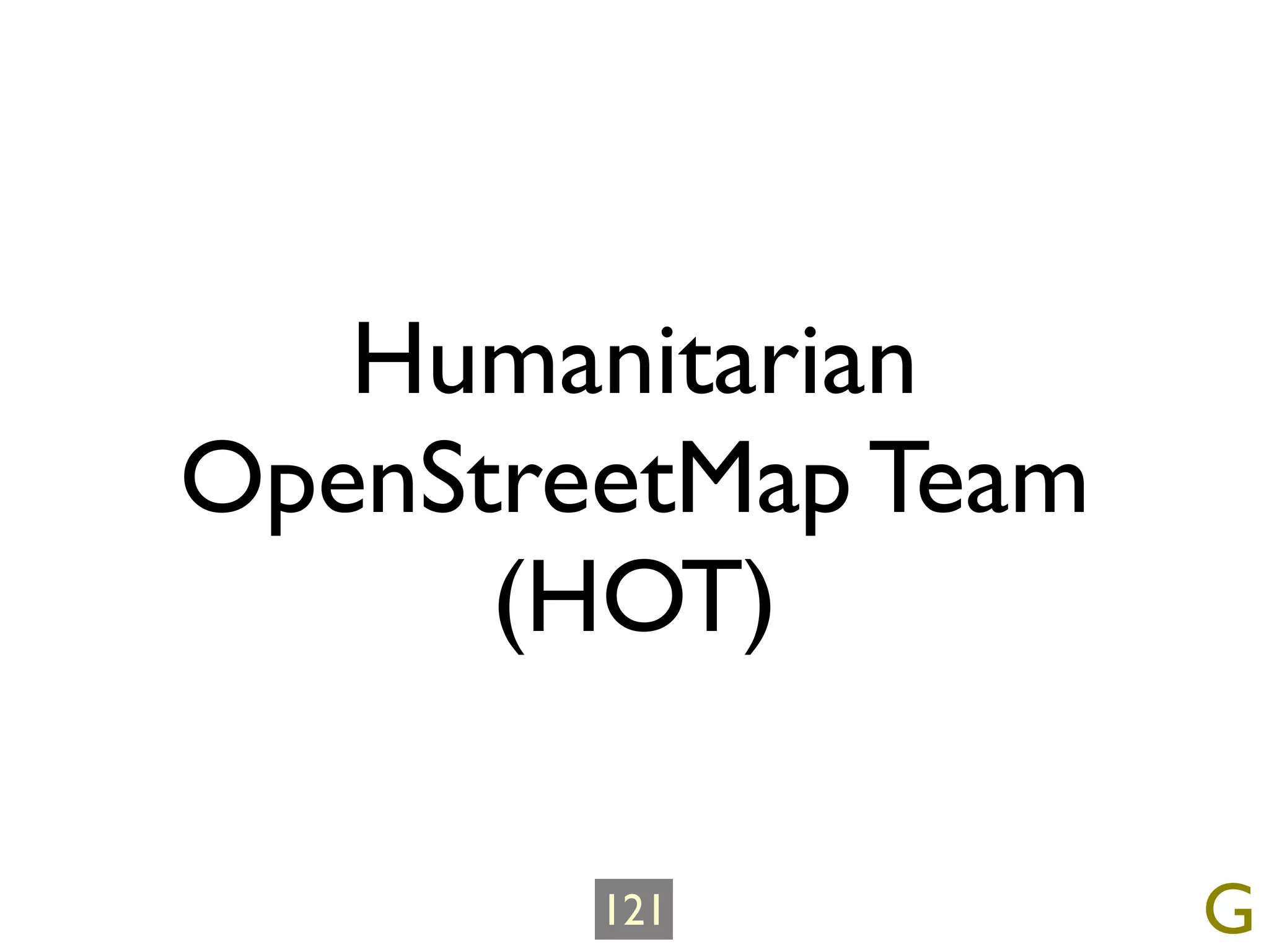 Humanitarian
OpenStreetMap Team
      (HOT)

        121          G
 