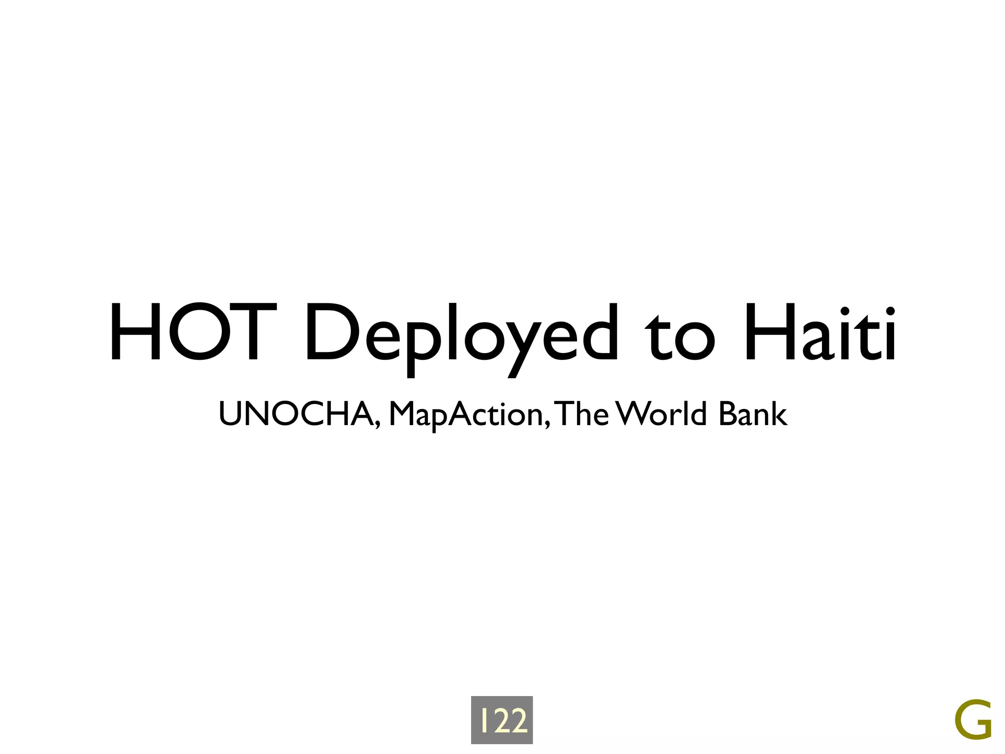 HOT Deployed to Haiti
  UNOCHA, MapAction, The World Bank




                122                   G
 