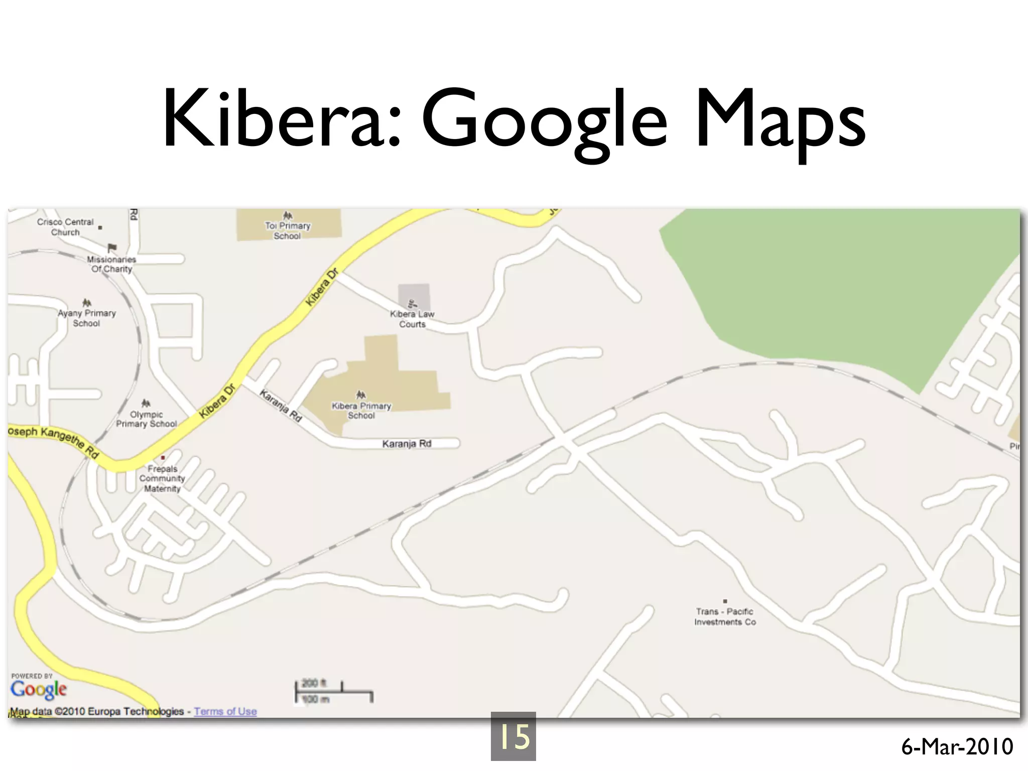 Kibera: Google Maps




        15            6-Mar-2010
 