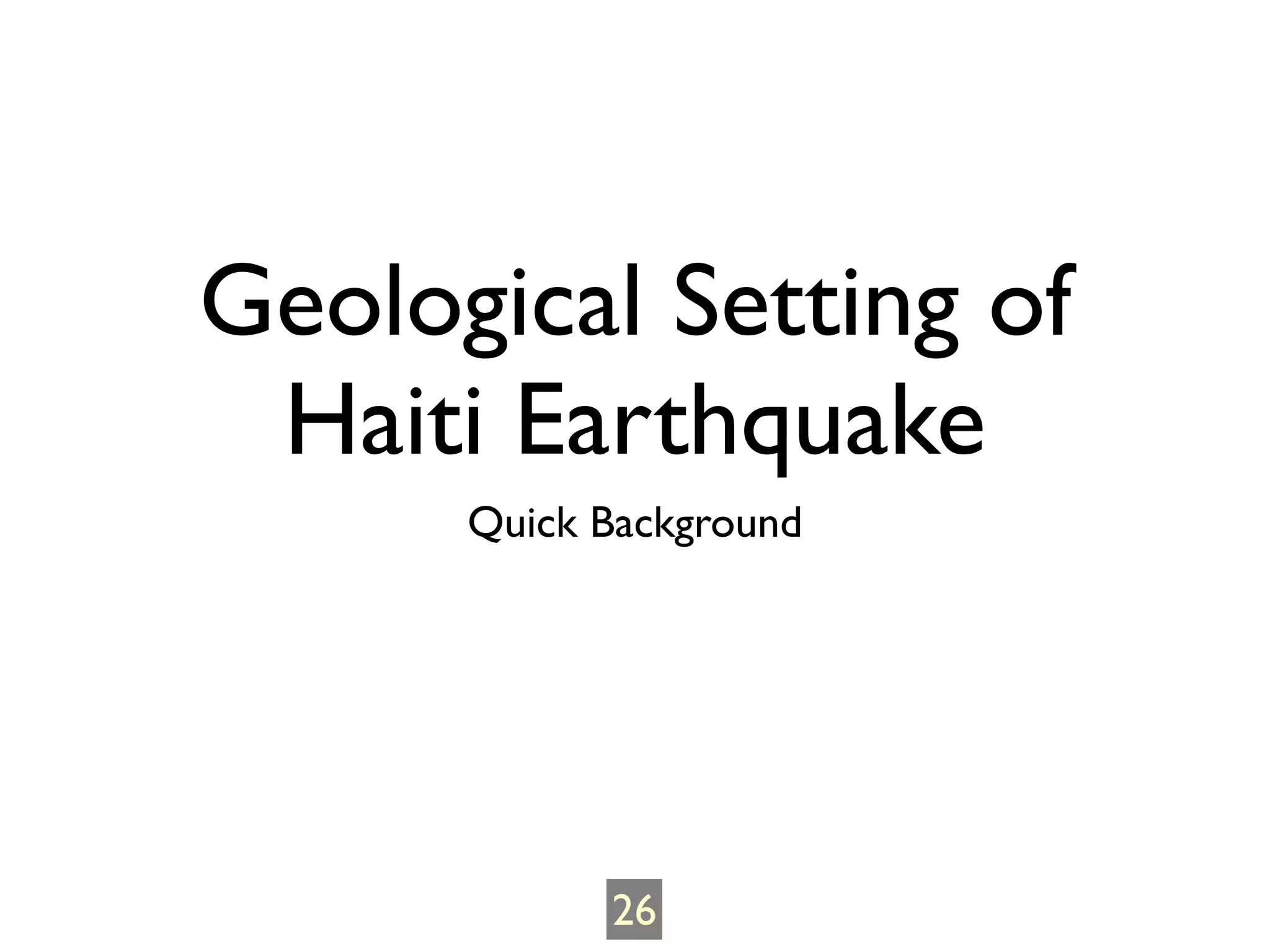 Geological Setting of
 Haiti Earthquake
      Quick Background




            26
 