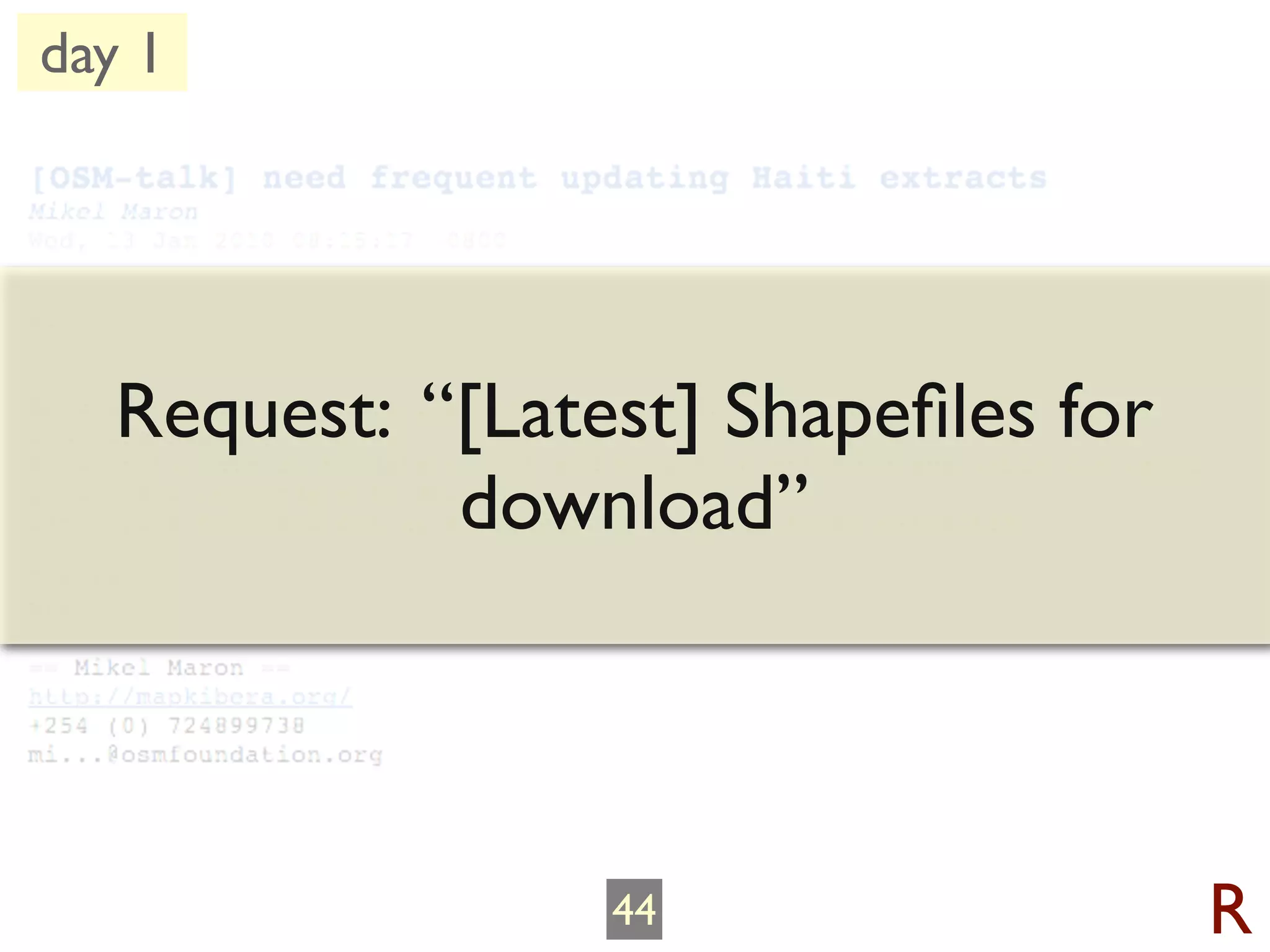 day 1




   Request: “[Latest] Shapeﬁles for
             download”



                  44                  R
 