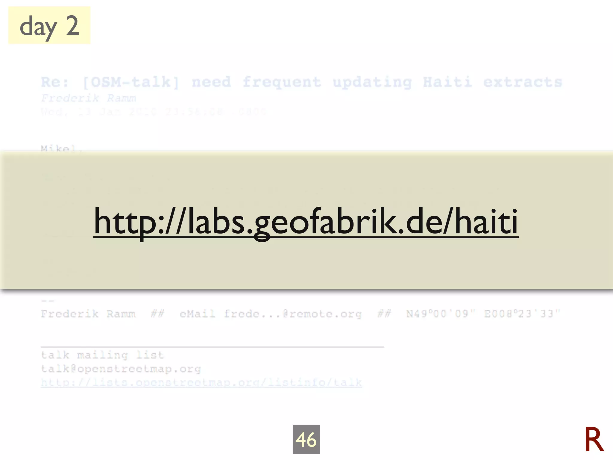 day 2




        http://labs.geofabrik.de/haiti




                      46                 R
 