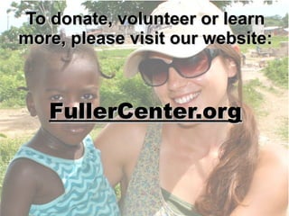 TToo ddoonnaattee,, vvoolluunntteeeerr 
oorr lleeaarrnn mmoorree,, pplleeaassee 
vviissiitt oouurr wweebbssiittee:: 
FFuulllleerrCCeenntteerr..oorrgg 
