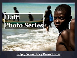 Haiti
Photo Series



   http://www.JoeyDaoud.com
 