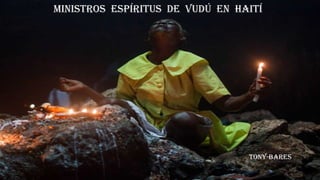 Ministros espíritus de vudú en haití
tony-bares
 