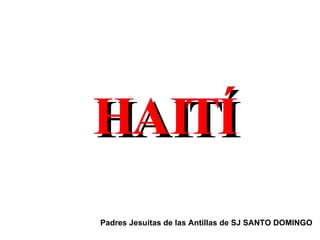 HAITÍ Padres Jesuitas de las Antillas de SJ SANTO DOMINGO   